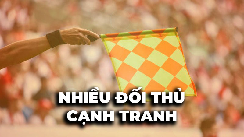 Rất nhiều đối thủ, thương hiệu mới cạnh tranh